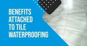 Read more about the article Benefits Attached to Tile Waterproofing.