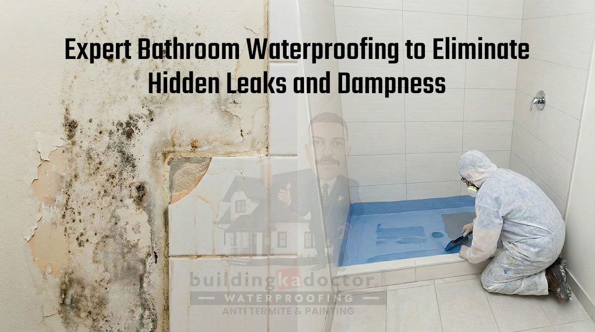 You are currently viewing Expert Bathroom Waterproofing to Eliminate Hidden Leaks and Dampness